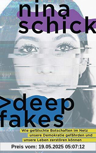 Deepfakes: Wie gefälschte Botschaften im Netz unsere Demokratie gefährden und unsere Leben zerstören können Deepfakes: Wie gefälschte Botschaften im Netz unsere Demokratie gefährden und unsere Leben zerstören können