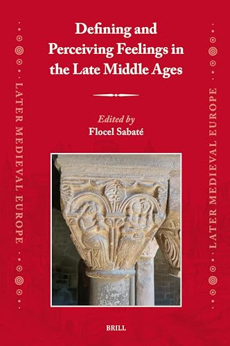 Defining and Perceiving Feelings in the Late Middle Ages (Later Medieval Europe, Band 27) von Brill