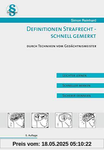 Definitionen Strafrecht - Schnell gemerkt: Durch Techniken vom Gedächtnismeister. Leichter lernen, schneller merken, sicherer erinnern (Skripten - Strafrecht)