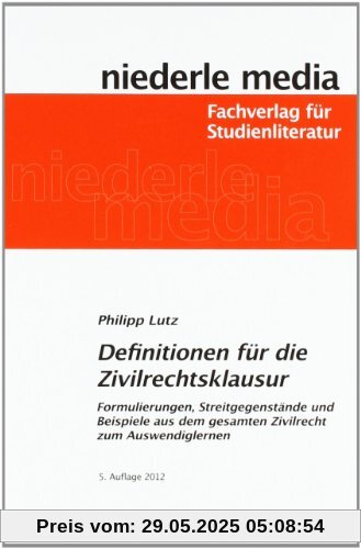 Definitionen für die Zivilrechtsklausur: Formulierungen, Streitgegenstände und Beispiele aus dem gesamten Zivilrecht zum Auswendiglernen