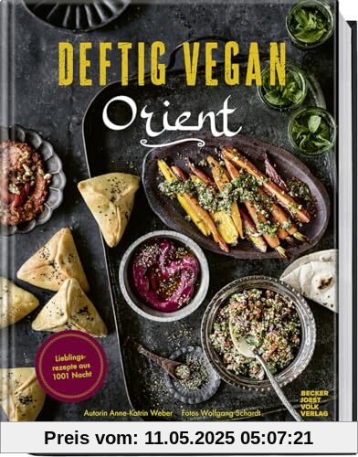 Deftig vegan Orient: Lieblingsrezepte aus 1001 Nacht
