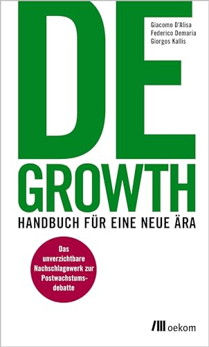 Degrowth: Handbuch für eine neue Ära. Das unverzichtbare Nachschlagewerk zur Postwachstumsdebatte von Oekom Verlag GmbH