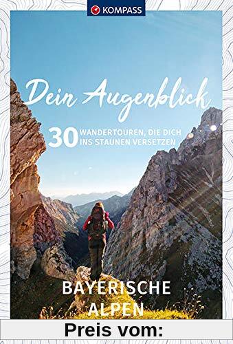 Dein Augenblick Bayerische Alpen: 30 Wandertouren, die dich ins Staunen versetzen. (KOMPASS-Themen-Wanderführer)