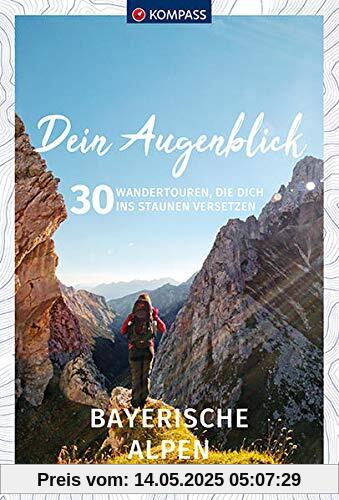 Dein Augenblick Bayerische Alpen: 30 Wandertouren, die dich ins Staunen versetzen. (KOMPASS-Themen-Wanderführer)