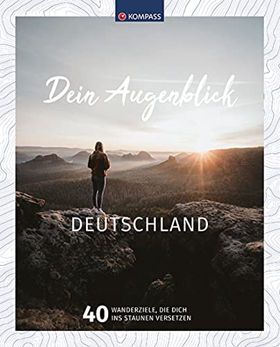 KOMPASS Bildband Dein Augenblick Deutschland: 40 Wanderziele, die dich ins Staunen versetzen. von Kompass