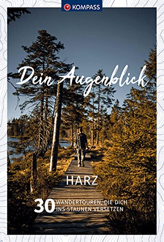 KOMPASS Dein Augenblick Harz: 30 Wandertouren, die dich ins Staunen versetzen von Kompass