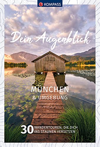 KOMPASS Dein Augenblick München und Umgebung: 30 Wandertouren, die dich ins Staunen versetzen