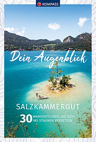 KOMPASS Dein Augenblick Salzkammergut: 30 Wandertouren, die dich ins Staunen versetzen von Kompass Karten GmbH