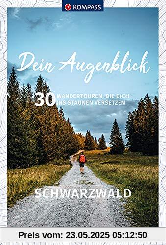 Dein Augenblick Schwarzwald: 30 Wandertouren, die dich ins Staunen versetzen. (KOMPASS-Themen-Wanderführer, Band 1681)