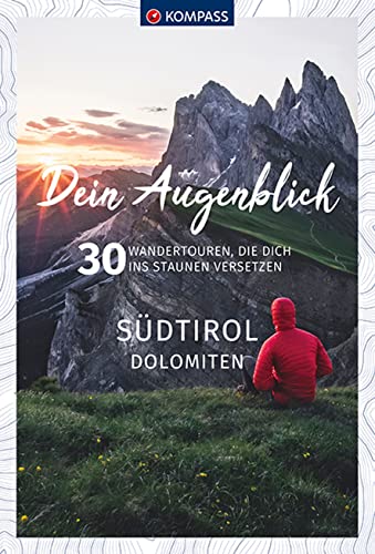 KOMPASS Dein Augenblick Südtirol , Dolomiten: 30 Wandertouren, die dich ins Staunen versetzen