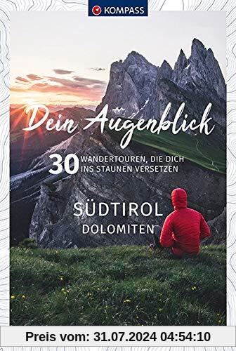 Dein Augenblick Südtirol Dolomiten: 30 Wandertouren, die dich ins Staunen versetzen. (KOMPASS-Themen-Wanderführer, Band 1673)