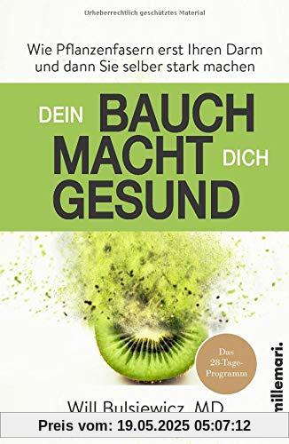 Dein Bauch macht dich gesund: Wie Pflanzenfasern erst Ihren Darm und dann Sie selber stark machen Dein Bauch macht dich gesund: Wie Pflanzenfasern erst Ihren Darm und dann Sie selber stark machen