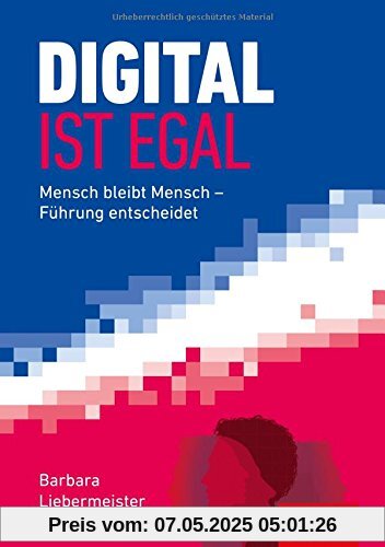 Dein Business: Digital ist egal: Mensch bleibt Mensch - Führung entscheidet Dein Business: Digital ist egal: Mensch bleibt Mensch - Führung entscheidet
