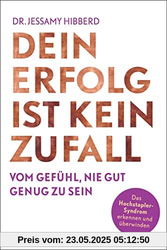 Dein Erfolg ist kein Zufall: Vom Gefühl, nie gut genug zu sein - Das Hochstapler-Syndrom erkennen und überwinden Dein Erfolg ist kein Zufall: Vom Gefühl, nie gut genug zu sein - Das Hochstapler-Syndrom erkennen und überwinden