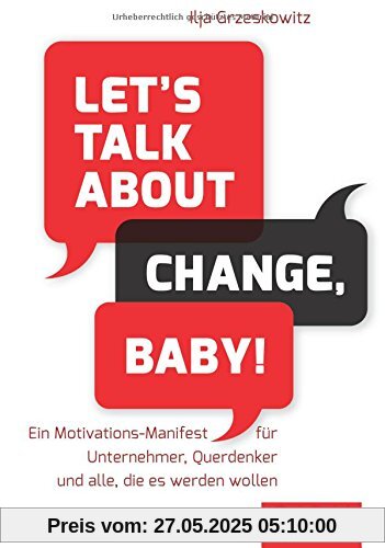 Dein Erfolg: Let's talk about change, baby!: Ein Motivations-Manifest für Unternehmer, Querdenker und alle, die es werden wollen Dein Erfolg: Let's talk about change, baby!: Ein Motivations-Manifest für Unternehmer, Querdenker und alle, die es werden wollen