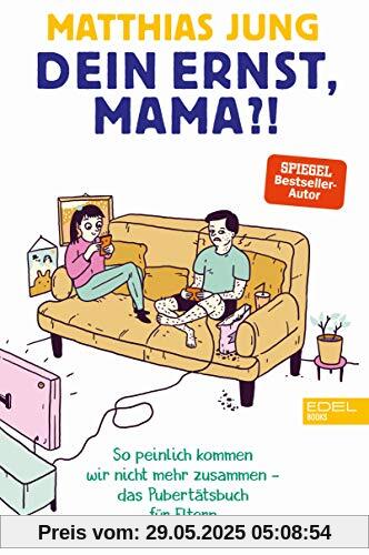 Dein Ernst, Mama?: So peinlich kommen wir nicht mehr zusammen - das Pubertätsbuch für Eltern