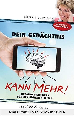 Dein Gedächtnis kann mehr!: Kreative Merktipps für den digitalen Alltag