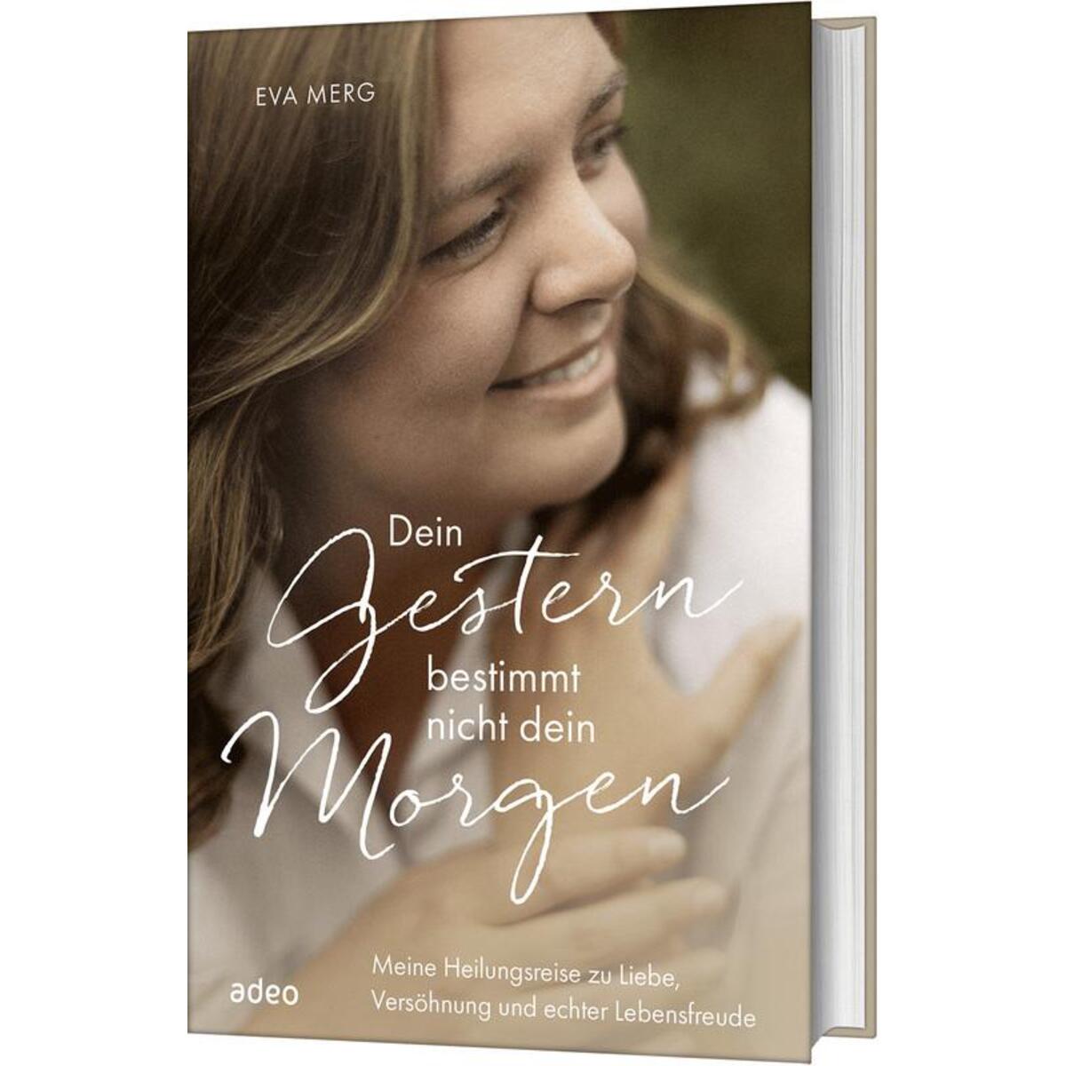 Dein Gestern bestimmt nicht dein Morgen Dein Gestern bestimmt nicht dein Morgen von Adeo Verlag
