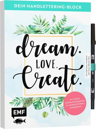 Dein Handlettering-Block – Dream. Love. Create. Mit original Tombow ABT Dual Brush Pen: Mit vielen Schmuckelementen und 4 Handlettering-Alphabeten