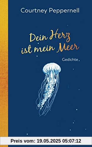 Dein Herz ist mein Meer: Gedichte