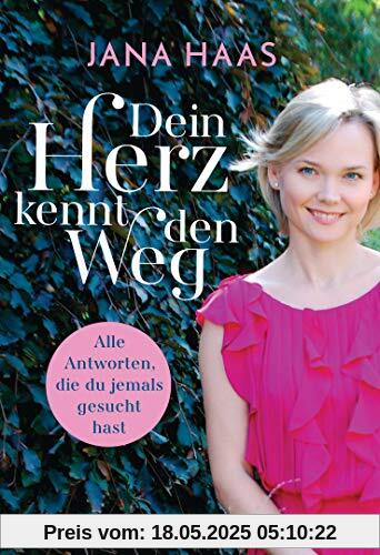 Dein Herz kennt den Weg: Alle Antworten, die du jemals gesucht hast Dein Herz kennt den Weg: Alle Antworten, die du jemals gesucht hast