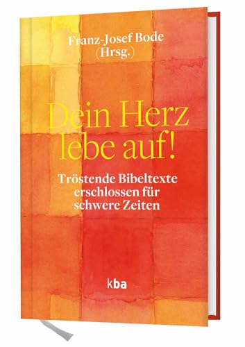 Dein Herz lebe auf!: Tröstende Bibeltexte erschlossen für schwere Zeiten von Katholische Bibelanstalt