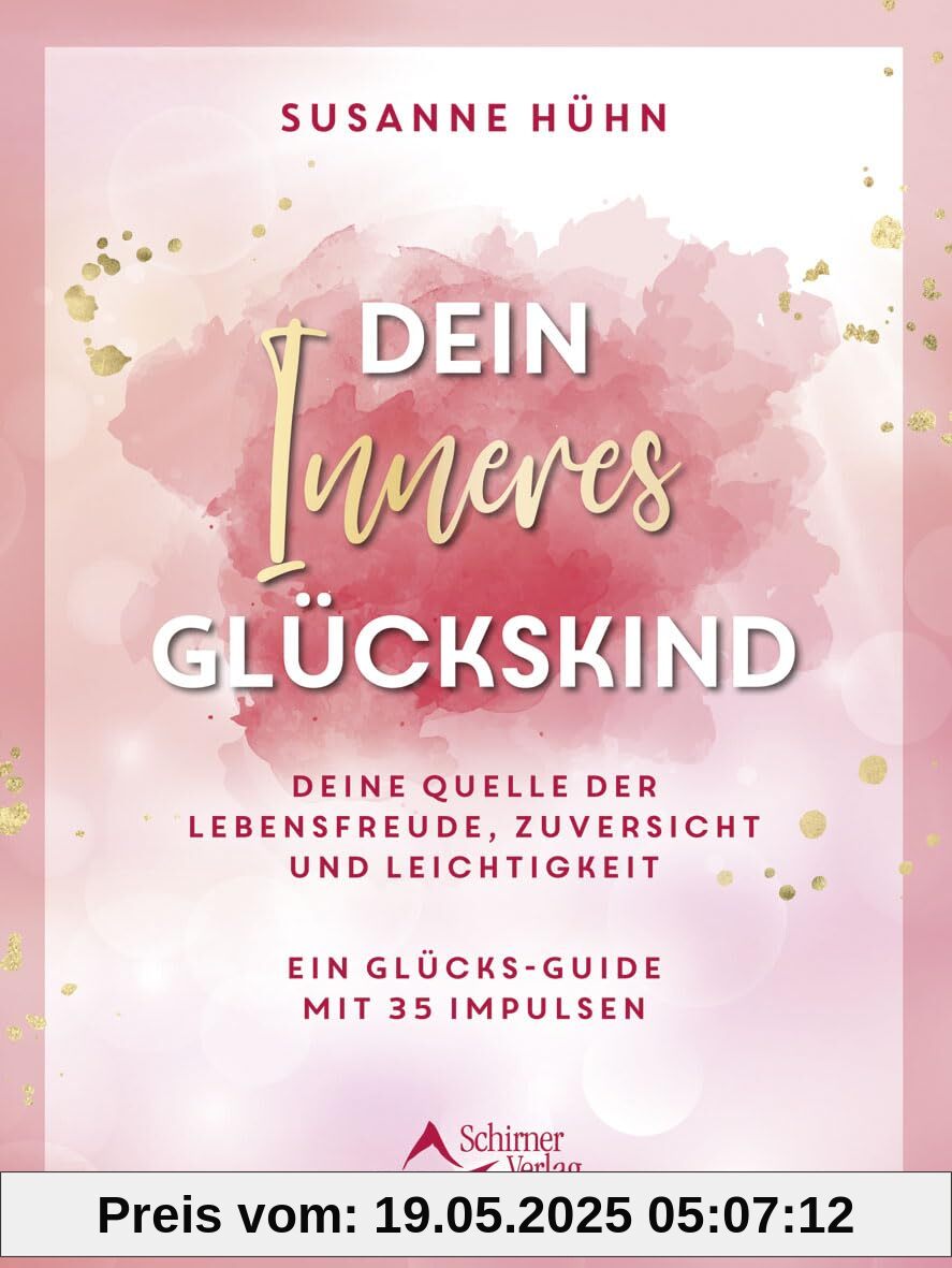 Dein Inneres Glückskind: Deine Quelle der Lebensfreude, Zuversicht und Leichtigkeit – Ein Glücks-Guide mit 35 Impulsen