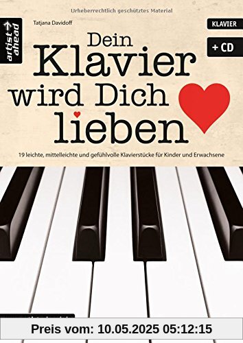 Dein Klavier wird Dich lieben: 19 leichte, mittelleichte und gefühlvolle Klavierstücke für Kinder und Erwachsene (inkl. Audio-CD). Musiknoten für Piano.