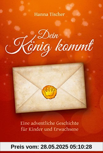 Dein König kommt - Eine adventliche Geschichte für Kinder und Erwachsene