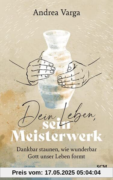 Dein Leben, sein Meisterwerk: Dankbar staunen, wie wunderbar Gott unser Leben formt Dein Leben, sein Meisterwerk: Dankbar staunen, wie wunderbar Gott unser Leben formt