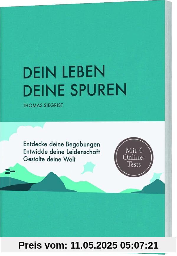 Dein Leben - Deine Spuren: Entdecke deine Begabungen. Entwickle deine Leidenschaft. Gestalte deine Welt. Mit 4 Online-Persönlichkeitstests