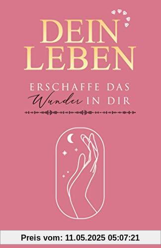 Dein Leben– Erschaffe das Wunder in dir: Dein Weg zur Selbstfindung und Selbstliebe - Entdecke den Sinn des Lebens! Glückliches Leben, mehr Lebensfreude und ein erfülltes Leben durch positives denken Dein Leben– Erschaffe das Wunder in dir: Dein Weg zur Selbstfindung und Selbstliebe - Entdecke den Sinn des Lebens! Glückliches Leben, mehr Lebensfreude und ein erfülltes Leben durch positives denken
