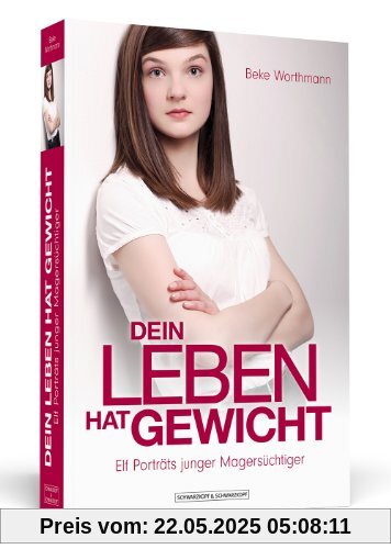 Dein Leben hat Gewicht - Elf Porträts junger Magersüchtiger