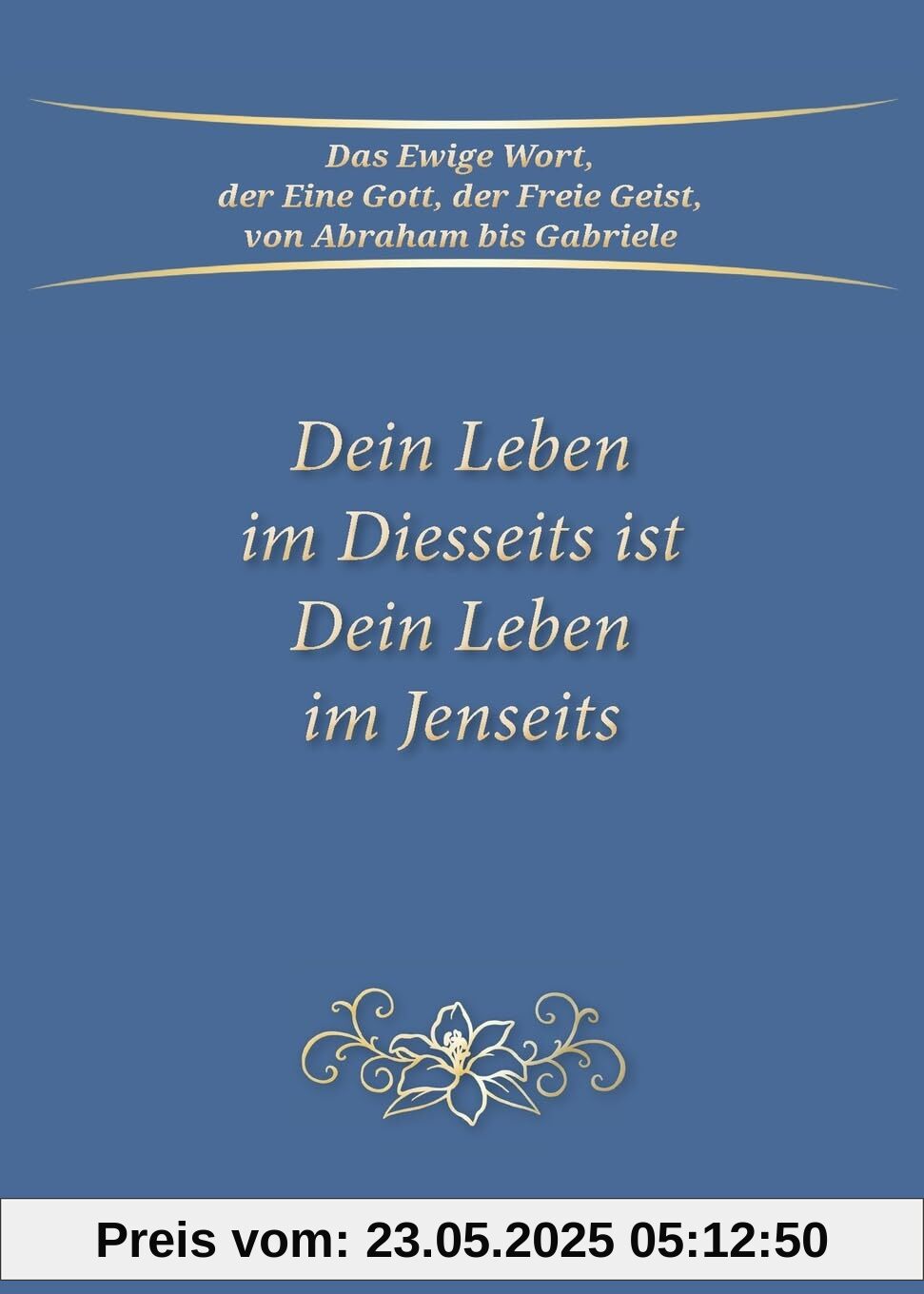 Dein Leben im Diesseits ist Dein Leben im Jenseits