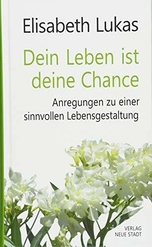 Dein Leben ist deine Chance: Anregungen zu einer sinnvollen Lebensgestaltung (LebensWert)