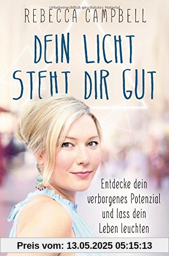 Dein Licht steht dir gut: Entdecke dein verborgenes Potenzial und lass dein Leben leuchten