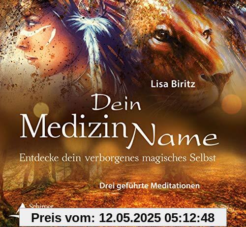 Dein Medizinname: Entdecke dein verborgenes magisches Selbst Drei geführte Meditationen