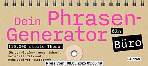 Dein Phrasen-Generator fürs Büro: Generiere deine eigenen steilen Büro-Phrasen! Für mehr Fun im Flurfunk und vor Feierabend! | 110.000 steile ... beim Small-Talk. Mehr Spaß vor Feierabend! Dein Phrasen-Generator fürs Büro: Generiere deine eigenen steilen Büro-Phrasen! Für mehr Fun im Flurfunk und vor Feierabend! | 110.000 steile ... beim Small-Talk. Mehr Spaß vor Feierabend!
