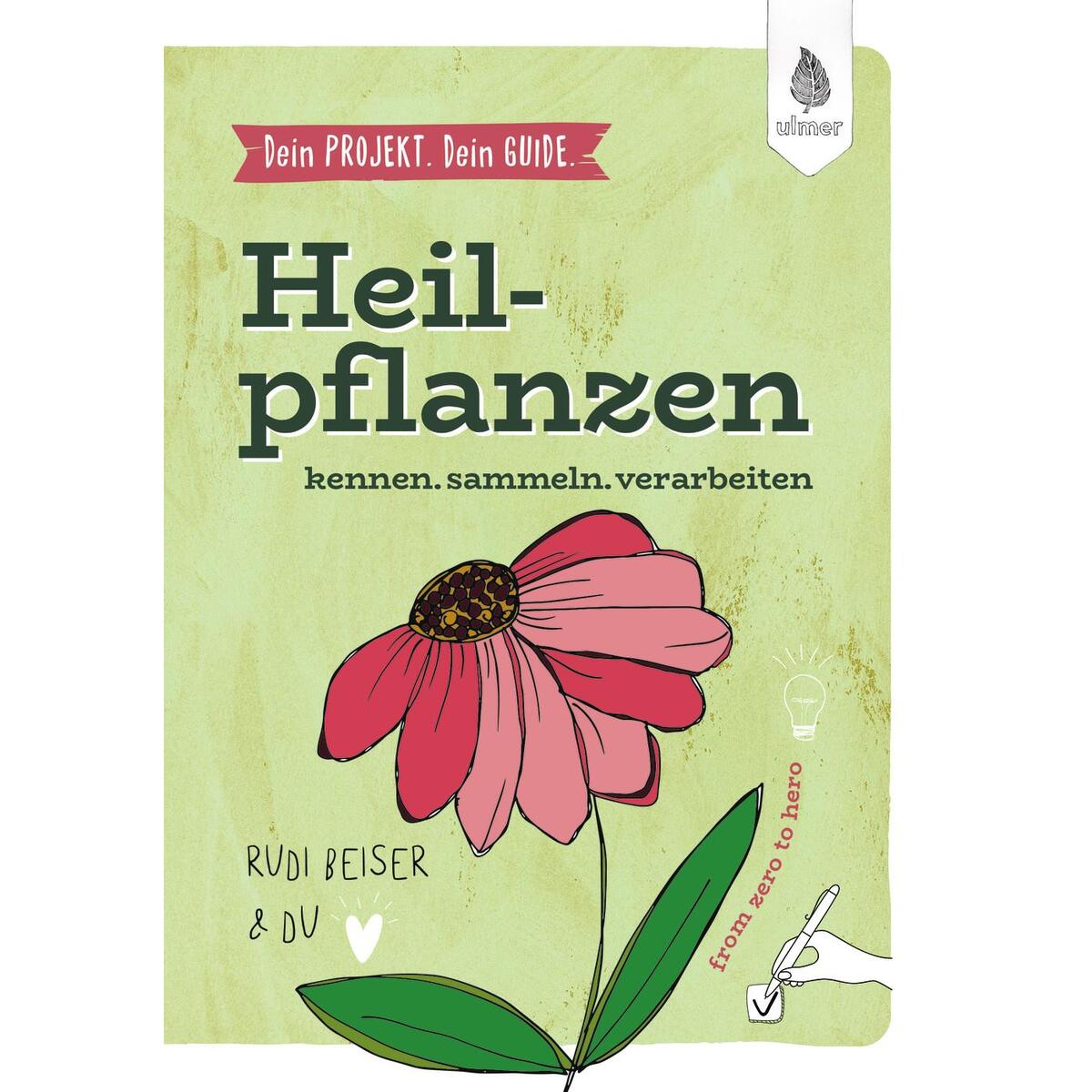 Dein Projekt. Dein Guide. Heilpflanzen kennen, sammeln, verarbeiten von Ulmer Eugen Verlag