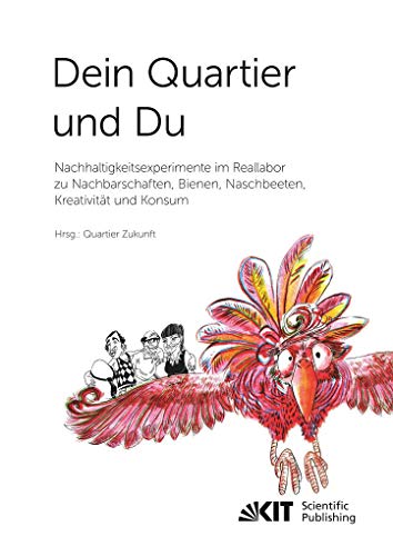 Dein Quartier und Du – Nachhaltigkeitsexperimente im Reallabor zu Nachbarschaften, Bienen, Naschbeeten, Kreativität und Konsum Dein Quartier und Du – Nachhaltigkeitsexperimente im Reallabor zu Nachbarschaften, Bienen, Naschbeeten, Kreativität und Konsum