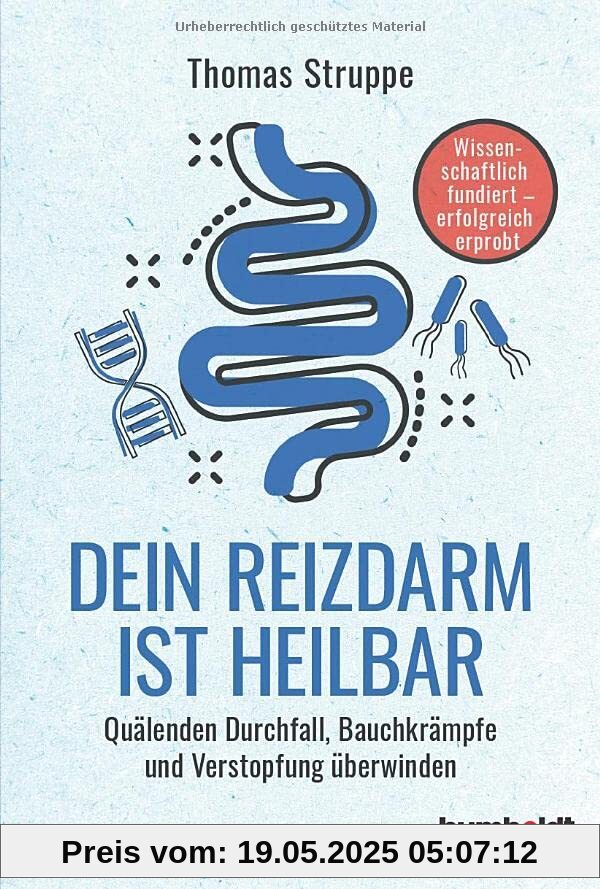 Dein Reizdarm ist heilbar: Quälenden Durchfall, Bauchkrämpfe und Verstopfungen überwinden. Wissenschaftlich fundiert-erfolgreich erprobt