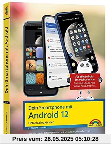 Dein Smartphone mit Android 12: Einfach alles können - die besten Tipps und Tricks: für alle Geräte Samsung, Xiaomi, Sony, HTC, LG u. v. m Dein Smartphone mit Android 12: Einfach alles können - die besten Tipps und Tricks: für alle Geräte Samsung, Xiaomi, Sony, HTC, LG u. v. m