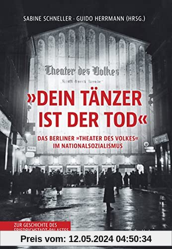 »Dein Tänzer ist der Tod«: Das Berliner »Theater des Volkes« im Nationalsozialismus Zur Geschichte des Friedrichstadt-Palastes