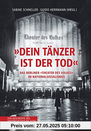 »Dein Tänzer ist der Tod«: Das Berliner »Theater des Volkes« im Nationalsozialismus Zur Geschichte des Friedrichstadt-Palastes