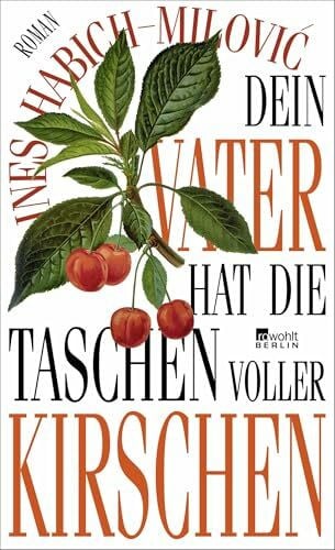Dein Vater hat die Taschen voller Kirschen: "Eine pralle Familiengeschichte zwischen Montenegr...