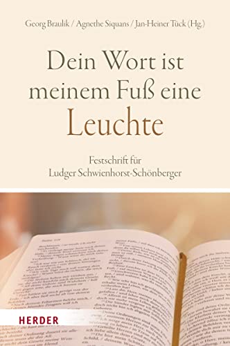 „Dein Wort ist meinem Fuß eine Leuchte“: Festschrift für Ludger Schwienhorst-Schönberger von Herder Verlag GmbH