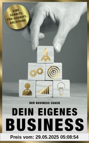 Dein eigenes Business: Was tun, um durchzustarten - Schritt für Schritt Anleitung Dein eigenes Business: Was tun, um durchzustarten - Schritt für Schritt Anleitung