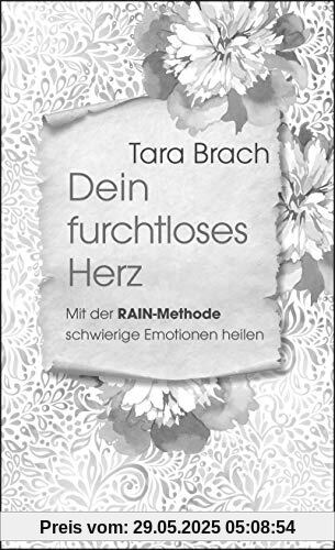 Dein furchtloses Herz: Mit der RAIN-Methode schwierige Emotionen heilen