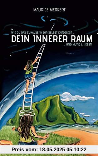 Dein innerer Raum: wie du das Zuhause in dir selbst entdeckst und mutig l(i)ebst!