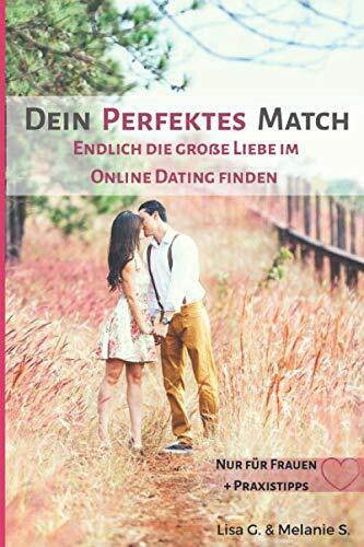 Dein perfektes Match - Endlich die große Liebe im Online Dating finden: nur für Frauen + Praxi...